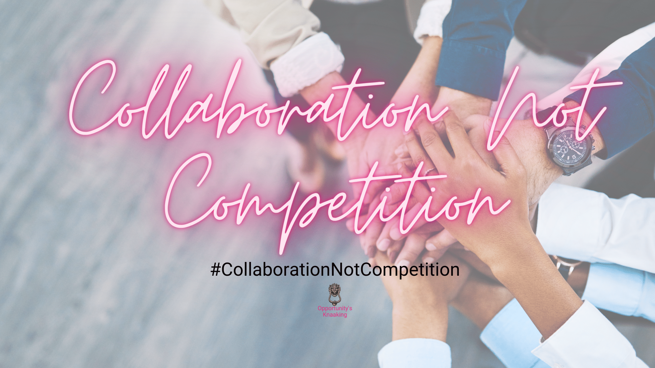 Collaboration Not Competition #CollaborationNotCompetition