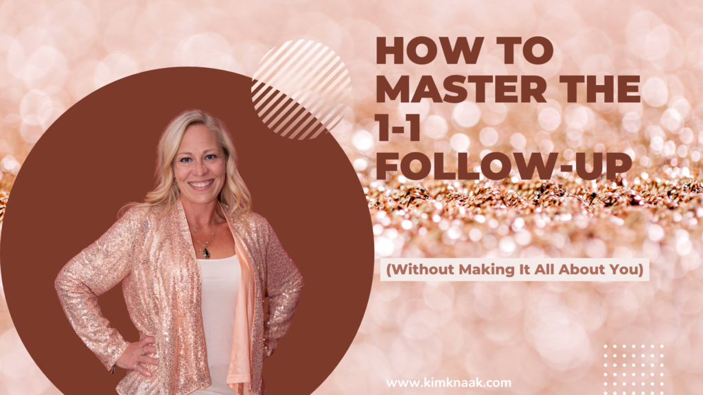 How to Master the 1-1 Follow-Up (Without Making It All About You)