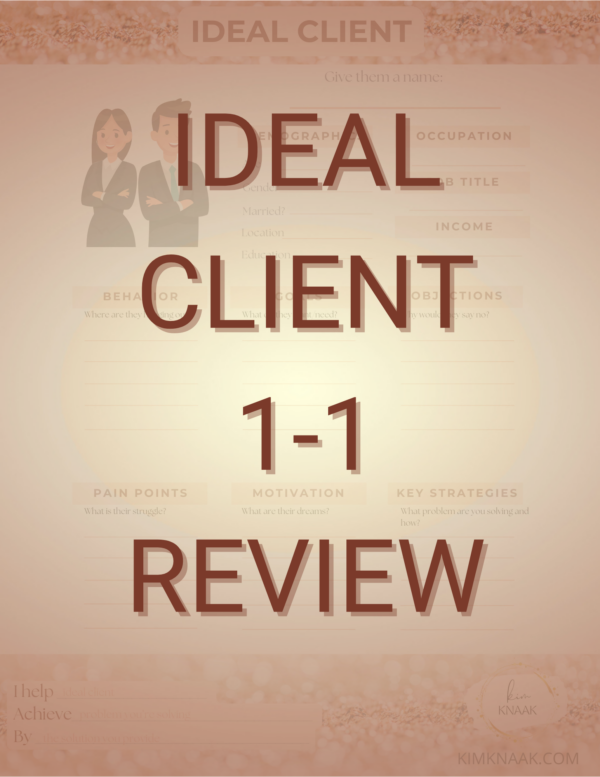 Ideal Client 1-1 Review with Kim Knaak